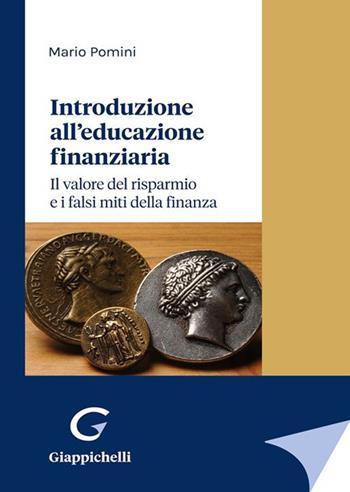 Introduzione all'educazione finanziaria. Il valore del risparmio e i falsi miti della finanza - Mario Pomini - Libro Giappichelli 2023 | Libraccio.it