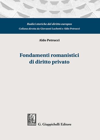 Fondamenti romanistici di diritto privato - Aldo Petrucci - Libro Giappichelli 2023, Radici storiche del diritto europeo | Libraccio.it