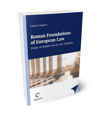 Roman foundations of European law. Essays on late antiquity Roman law - Federico Pergami - Libro Giappichelli 2024 | Libraccio.it