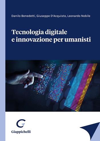 Tecnologia digitale e innovazione per umanisti - Danilo Benedetti, Giuseppe D'Acquisto, Leonardo Nobile - Libro Giappichelli 2023 | Libraccio.it