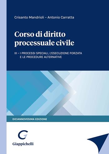 Corso di diritto processuale civile. Vol. 3: I processi speciali, l’esecuzione forzata e le procedure alternative - Crisanto Mandrioli, Antonio Carratta - Libro Giappichelli 2023 | Libraccio.it