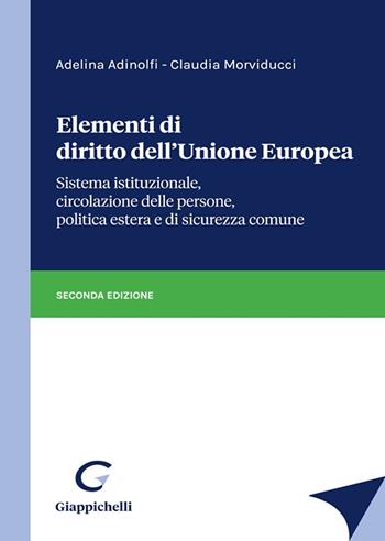 Elementi di diritto dell'Unione Europea. Sistema istituzionale, circolazione delle persone, politica estera e di sicurezza comune - Adelina Adinolfi, Morviducci Claudia - Libro Giappichelli 2023 | Libraccio.it