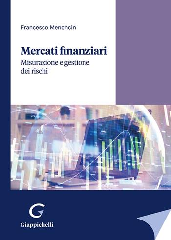 Mercati finanziari. Misurazione e gestione dei rischi - Francesco Menoncin - Libro Giappichelli 2023 | Libraccio.it
