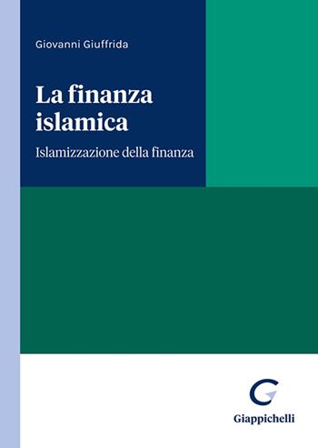 La finanza islamica. Islamizzazione della finanza - Giovanni Giuffrida - Libro Giappichelli 2025 | Libraccio.it