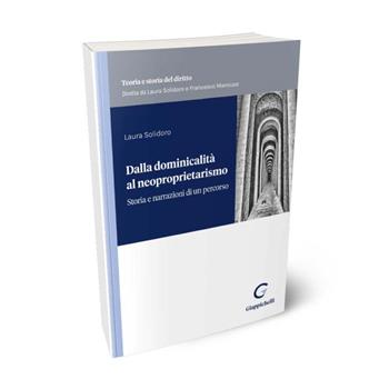 Dalla dominicalità al neoproprietarismo - Laura Solidoro Maruotti - Libro Giappichelli 2023, Teoria e storia del diritto | Libraccio.it