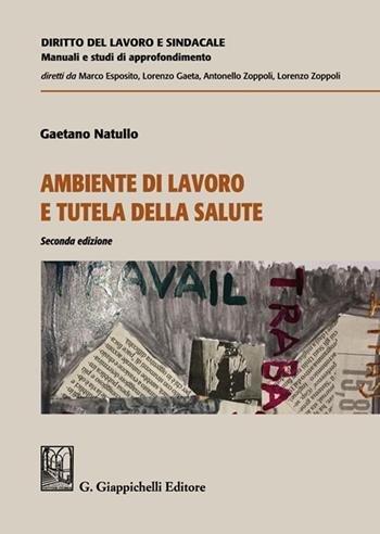 Ambiente di lavoro e tutela della salute - Gaetano Natullo - Libro Giappichelli 2023, Diritto del lavoro e sindacale. Manuali e studi di approfondimento | Libraccio.it