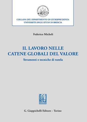 Il lavoro nelle catene globali del valore. Strumenti e tecniche di tutela - Federico Micheli - Libro Giappichelli 2023, Collana del dipartimento di giurisprudenza. Università degli studi di Brescia | Libraccio.it