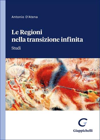 Le Regioni nella transizione infinita. Studi - Antonio D'Atena - Libro Giappichelli 2025 | Libraccio.it