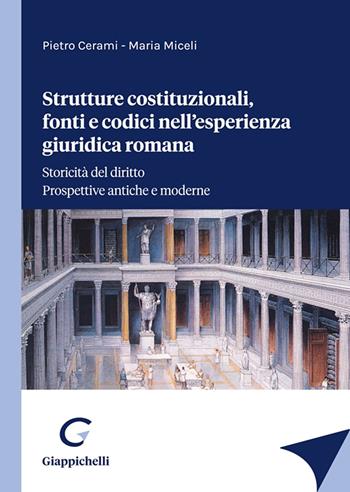 Strutture costituzionali, fonti e codici nell'esperienza giuridica romana - Pietro Cerami, Maria Miceli - Libro Giappichelli 2023 | Libraccio.it
