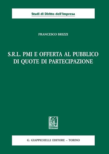 S.R.L. PMI e offerta al pubblico di quote di partecipazione - Francesco Brizzi - Libro Giappichelli 2022, Studi di diritto dell'impresa | Libraccio.it