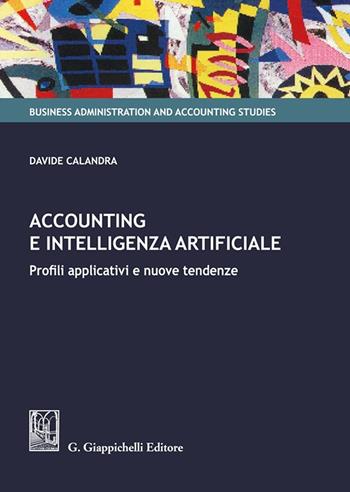 Accounting e intelligenza artificiale. Profili applicativi e nuove tendenze - Davide Calandra - Libro Giappichelli 2023, Business administration and accounting studies | Libraccio.it
