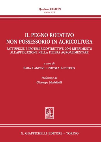 Il pegno rotativo non possessorio in agricoltura. Fattispecie e ipotesi ricostruttive con riferimento all'applicazione nella filiera agroalimentare  - Libro Giappichelli 2023, Quaderni Cesifin. Nuova serie | Libraccio.it