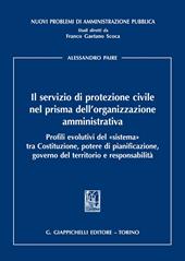 Il servizio di protezione civile nel prisma dell’organizzazione amministrativa. Profili evolutivi del «sistema» tra Costituzione, potere di pianificazione, governo del territorio e responsabilità
