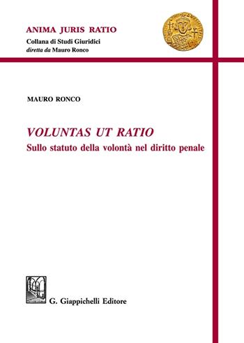 Voluntas ut ratio. Sullo statuto della volontà nel diritto penale - Mauro Ronco - Libro Giappichelli 2023, Anima juris ratio | Libraccio.it