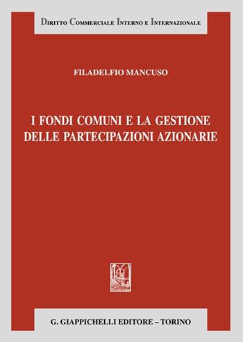 I fondi comuni e la gestione delle partecipazioni azionarie - Filadelfio Mancuso - Libro Giappichelli 2023, Diritto commerciale interno e internazionale | Libraccio.it