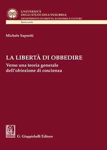La Libertà Di Obbedire. Verso Una Teoria Generale Dell'obiezione Di Coscienza
