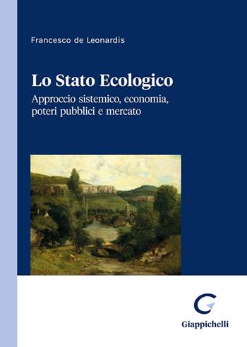 Lo stato ecologico. Approccio sistemico, economia, poteri pubblici e mercato - Francesco De Leonardis - Libro Giappichelli 2023 | Libraccio.it
