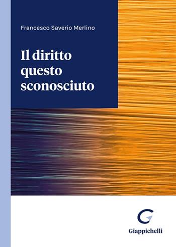 Il diritto questo sconosciuto - Francesco Saverio Merlino - Libro Giappichelli 2023 | Libraccio.it