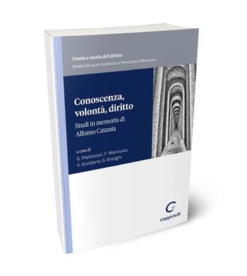 Conoscenza, volontà, diritto. Studi in memoria di Alfonso Catania  - Libro Giappichelli 2023, Teoria e storia del diritto | Libraccio.it