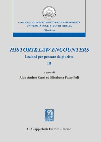 History & law encounters. Lezioni per pensare da giurista. Vol. 3  - Libro Giappichelli 2023, Collana del Dipartimento di Giurisprudenza. Università degli Studi di Brescia. Quaderni del LaCIS | Libraccio.it