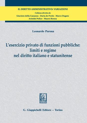L'esercizio privato di funzioni pubbliche: limiti e regime nel diritto italiano e statunitense - Leonardo Parona - Libro Giappichelli 2023, Il diritto amministrativo. Variazioni | Libraccio.it