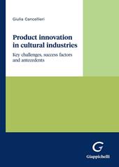 Product innovation in cultural industries. Key challenges, success factors and antecedents