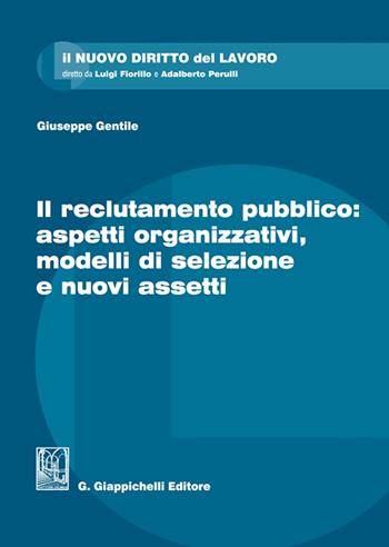 Il reclutamento pubblico: aspetti organizzativi, modelli di selezione e nuovi assetti - Giuseppe Gentile - Libro Giappichelli 2023, Il nuovo diritto del lavoro | Libraccio.it