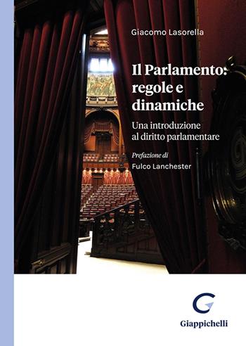 Il Parlamento: regole e dinamiche. Una introduzione al diritto parlamentare - Giacomo Lasorella - Libro Giappichelli 2023 | Libraccio.it