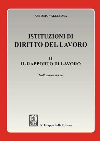 Istituzioni di diritto del lavoro. Vol. 2: Il rapporto di lavoro - Antonio Vallebona - Libro Giappichelli 2023 | Libraccio.it