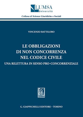 Le obbligazioni di non concorrenza nel codice civile. Una rilettura in senso pro-concorrenziale - Vincenzo Battiloro - Libro Giappichelli 2023, Lumsa. Fac. giurisprudenza. Sez. ricerca | Libraccio.it