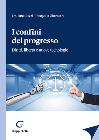 I confini del progresso. Diritti, libertà e nuove tecnologie - Emiliano Bezzi, Pasquale Liberatore - Libro Giappichelli 2023 | Libraccio.it