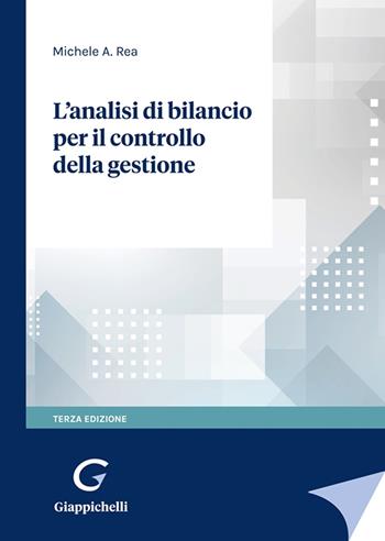 L'analisi di bilancio per il controllo della gestione - Michele A. Rea - Libro Giappichelli 2023 | Libraccio.it