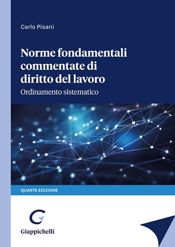 Norme fondamentali commentate di diritto del lavoro. Ordinamento sistematico - Carlo Pisani - Libro Giappichelli 2023 | Libraccio.it