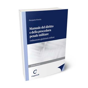 Manuale del diritto e della procedura penale militare. Ordinamento giudiziario militare - Pierpaolo Rivello - Libro Giappichelli 2023 | Libraccio.it