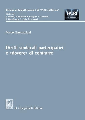 Diritti sindacali partecipativi e «dovere» di contrarre - Marco Gambacciani - Libro Giappichelli 2023, Collana delle pubblicazioni di «FA.RI. sul lavoro» | Libraccio.it