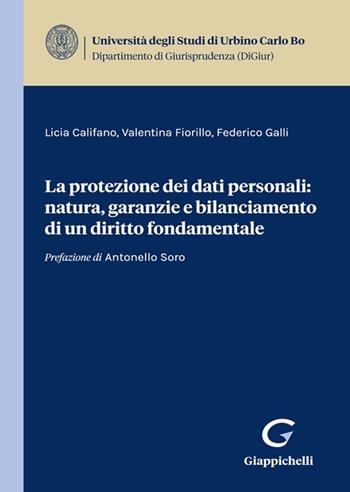La protezione dei dati personali: natura, garanzie e bilanciamento di un diritto fondamentale - Federico Galli, Valentina Fiorillo, Licia Califano - Libro Giappichelli 2023, Univ.Urbino-Fac. giur. Ist. dir. privato | Libraccio.it