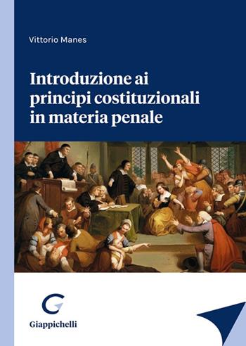 Introduzione ai principi costituzionali in materia penale - Vittorio Manes - Libro Giappichelli 2023 | Libraccio.it