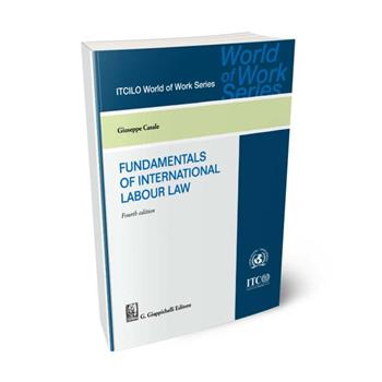 Fundamentals of international labour law - Giuseppe Casale - Libro Giappichelli 2024, ITCILO World of Work Series | Libraccio.it