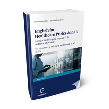 English for Healthcare Professionals. A toolkit for developing language skills and genre knowledge. For classroom or self-study use. 2022 - Adriano Laudisio, Daniela Giordano - Libro Giappichelli 2023 | Libraccio.it