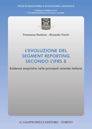 L'evoluzione del segment reporting secondo l'IFRS 8. Evidenze empiriche nelle principali aziende italiane - Riccardo Tiscini, Francesco Paolone - Libro Giappichelli 2024, Studi di ragioneria e di economia aziendale | Libraccio.it