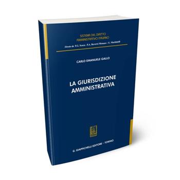La giurisdizione amministrativa - Carlo Emanuele Gallo - Libro Giappichelli 2024, Sistema del diritto amministrativo italiano | Libraccio.it