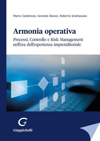 Armonia operativa. Processi, controllo e risk management nell'era dell'esperienza imprenditoriale - Roberto Grattacaso, Gerardo Dino Bosco, Mario Calabrese - Libro Giappichelli 2024 | Libraccio.it