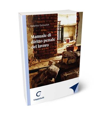 Manuale di diritto penale del lavoro - Federico Consulich - Libro Giappichelli 2024 | Libraccio.it
