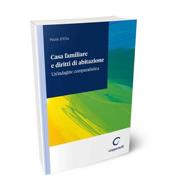 Casa familiare e diritti di abitazione. Un'indagine comparatistica - Paola D'Elia - Libro Giappichelli 2024 | Libraccio.it