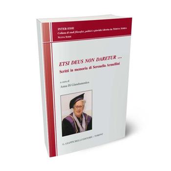 Etsi Deus non daretur… Scritti in memoria di Serenella Armellini  - Libro Giappichelli 2024, Inter-esse. Studi giuridici e politici | Libraccio.it