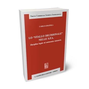 Lo «stallo decisionale» nelle S.P.A. Disciplina legale ed autonomia statutaria - Carlo Limatola - Libro Giappichelli 2024, Diritto commerciale interno e internazionale | Libraccio.it