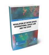 Regulation of Outer Space: International Space Law and the State