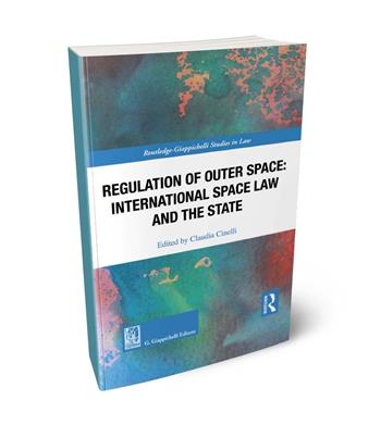 Regulation of outer space. International space law and the State  - Libro Giappichelli 2024, Routledge. Giappichelli studies in law | Libraccio.it