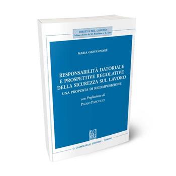 Responsabilità datoriale e prospettive regolative della sicurezza sul lavoro. Una proposta di ricomposizione - Maria Giovannone - Libro Giappichelli 2024, Diritto del lavoro | Libraccio.it