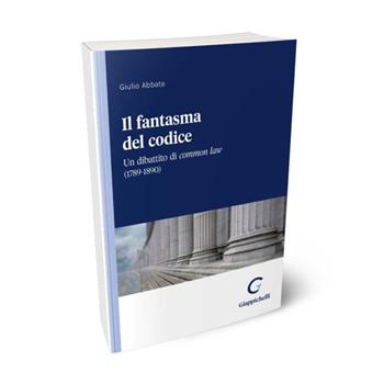 Il fantasma del codice. Un dibattito di Common Law (1789-1890) - Giulio Abbate - Libro Giappichelli 2024 | Libraccio.it